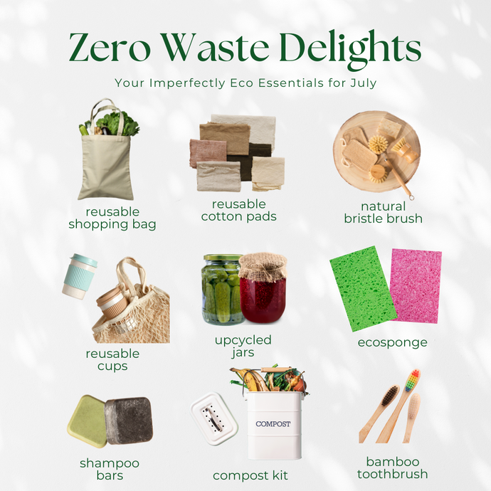 Embrace Sustainability with Zero Waste Delights: Your Imperfectly Eco Essentials for July